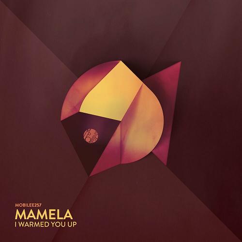 Mamela - I Warmed You Up [MOBILEE257BP]